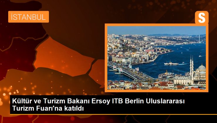 Kültür ve Turizm Bakanı Mehmet Nuri Ersoy, ITB Berlin Uluslararası Turizm Fuarı’na katıldı